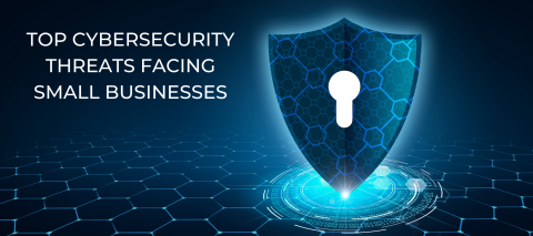 Top Cybersecurity Threats Facing Small Businesses in 2025