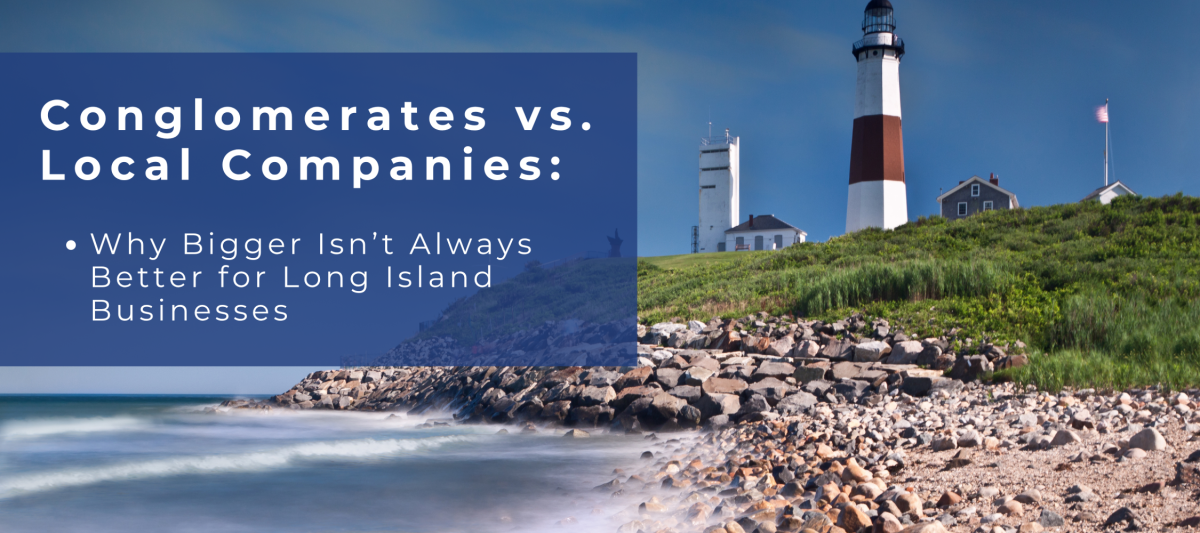 Conglomerates vs. Local Companies: Why Bigger Isn’t Always Better for Long Island Businesses